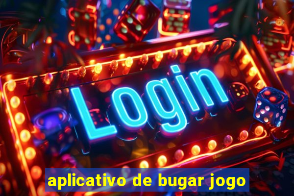 aplicativo de bugar jogo